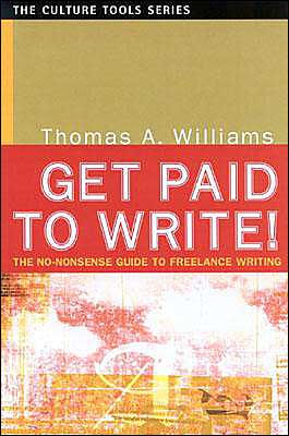 Get Paid to Write! (Culture Tools Series): The No-Nonsense Guide to Freelance Writing