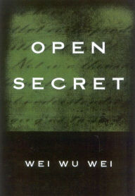Title: Open Secret, Author: Wei Wu Wei