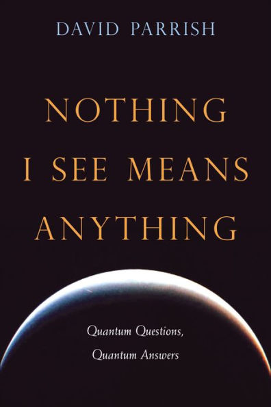 Nothing I See Means Anything: Quantum Questions, Quantum Answers