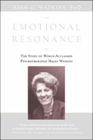 Title: Emotional Resonance: The Story of Helen Watkins, World-Acclaimed Psychotherapist, Author: John G. Watkins