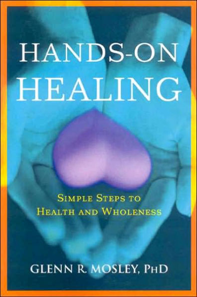Hands-on Healing: Simple Steps to Health and Wholeness