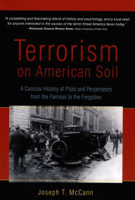 Title: Terrorism on American Soil: A Concise History of Plots and Perpetrators from the Famous to the Forgotten, Author: Joseph T. McCann