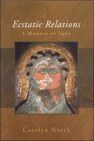 Title: Ecstatic Relations: A Memoir, Author: Carolyn North