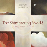 Title: Shimmering World: Living Meditation, Author: Steven Harrison