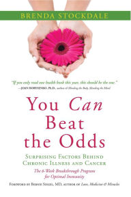 Title: You Can Beat the Odds: The Surprising Factors Behind Chronic Illness and Cancer, Author: Brenda Stockdale