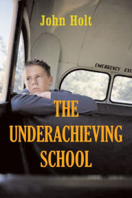Title: Underachieving School, Author: John Holt