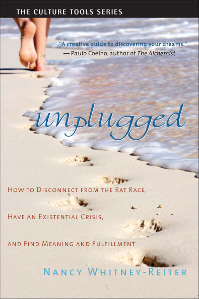 Unplugged: How to Disconnect From the Rat Race, Have an Existential Crisis, and Find Meaning and Fulfillment
