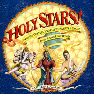 Title: Holy Stars!: Favorite Deities, Prophets, Saints & Sages from Around the World!, Author: Kathleen Edwards