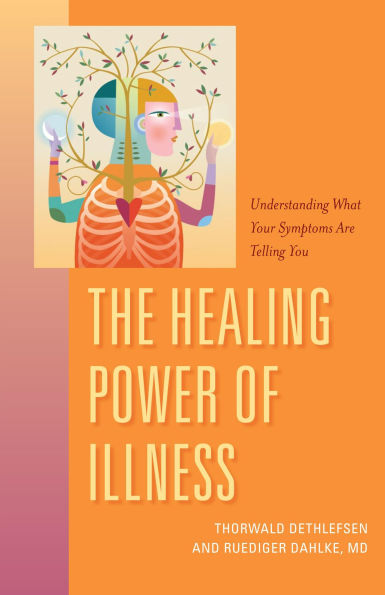 The Healing Power of Illness: Understanding What Your Symptoms Are Telling You