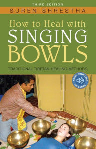 Title: How to Heal with Singing Bowls: Traditional Tibetan Healing Methods, Author: Suren Shrestha