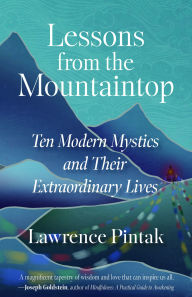 Download free books on pdf Lessons from the Mountaintop: Ten Modern Mystics and Their Extraordinary Lives 9781591813323 by Lawrence Pintak