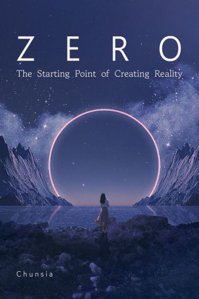 Zero: The Starting Point of Creating Reality