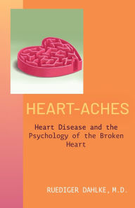 Free downloadable pdf ebook Heart-Aches: Heart Disease and the Psychology of the Broken Heart