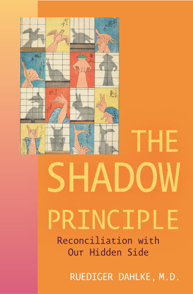 The Shadow Principle: Reconciliation with Our Hidden Side