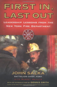 Title: First In, Last Out: Leadership Lessons from the New York Fire Department, Author: John Salka