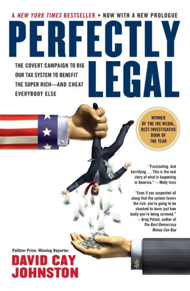 Perfectly Legal: the Covert Campaign to Rig Our Tax System Benefit Super Rich--and Cheat E verybody Else