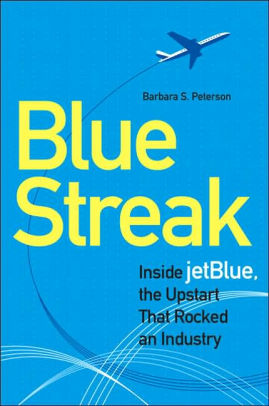 Blue Streak Inside Jetblue The Upstart That Rocked An