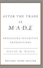 After the Trade Is Made, Revised Ed.: Processing Securities Transactions