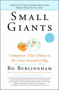 Title: Small Giants: Companies That Choose to Be Great Instead of Big, Author: Bo Burlingham