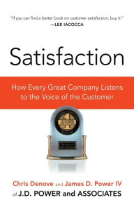 Title: Satisfaction: How Every Great Company Listens to the Voice of the Customer, Author: Chris Denove