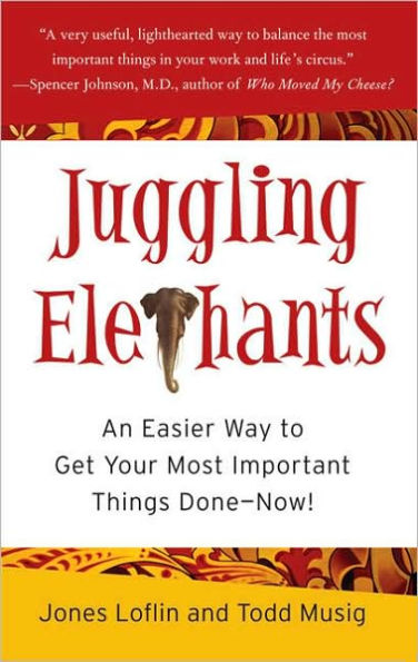Juggling Elephants: An Easier Way to Get Your Most Important Things Done--Now!