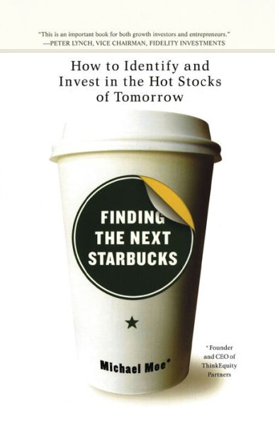 Finding the Next Starbucks: How to Identify and Invest in the Hot Stocks of Tomorrow