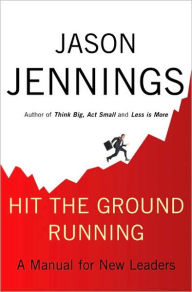 Title: Hit the Ground Running: A Manual for New Leaders, Author: Jason Jennings