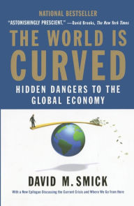 Title: The World Is Curved: Hidden Dangers to the Global Economy, Author: David M. Smick