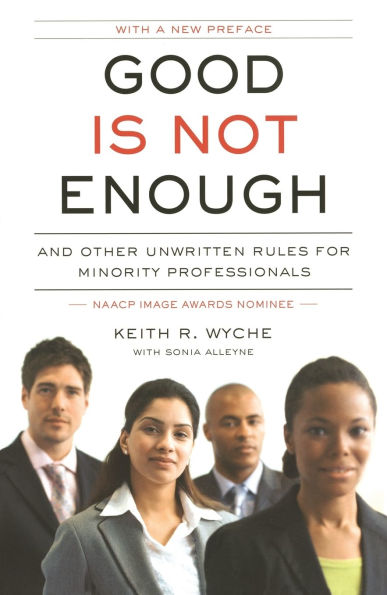 Good Is Not Enough: And Other Unwritten Rules for Minority Professionals