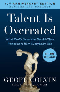 Title: Talent Is Overrated: What Really Separates World-Class Performers from Everybody Else, Author: Geoff Colvin