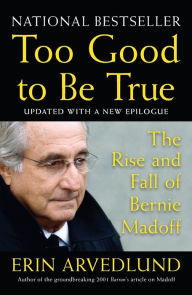 Title: Too Good to Be True: The Rise and Fall of Bernie Madoff, Author: Erin Arvedlund