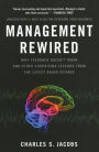 Management Rewired: Why Feedback Doesn't Work and Other Surprising Lessons fromthe Latest Brain Science