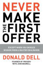 Never Make the First Offer: (Except When You Should) Wisdom from a Master Dealmaker