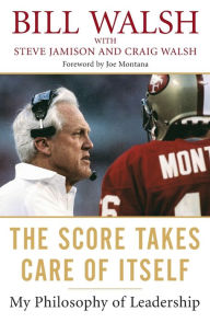 Title: The Score Takes Care of Itself: My Philosophy of Leadership, Author: Bill Walsh