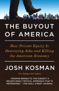 Title: The Buyout of America: How Private Equity Is Destroying Jobs and Killing the American Economy, Author: Josh Kosman