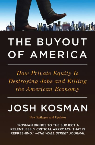 The Buyout of America: How Private Equity Is Destroying Jobs and Killing the American Economy