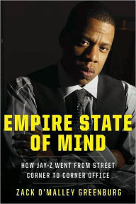 Title: Empire State of Mind: How Jay-Z Went from Street Corner to Corner Office, Author: Zack O'Malley Greenburg