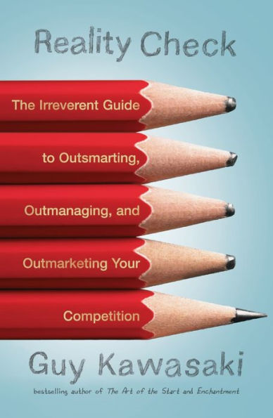 Reality Check: The Irreverent Guide to Outsmarting, Outmanaging, and Outmarketing Your Competit ion