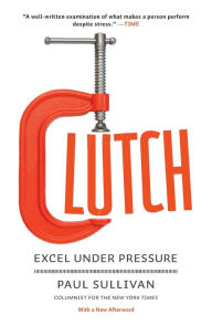 Title: Clutch: Excel Under Pressure, Author: Paul Sullivan