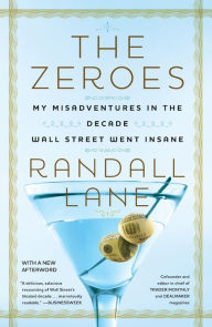 Title: The Zeroes: My Misadventures in the Decade Wall Street Went Insane, Author: Randall Lane