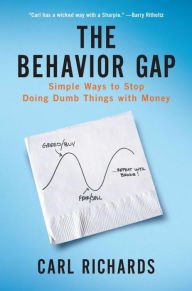 Title: The Behavior Gap: Simple Ways to Stop Doing Dumb Things with Money, Author: Carl Richards