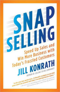 Title: SNAP Selling: Speed Up Sales and Win More Business with Today's Frazzled Customers, Author: Jill Konrath