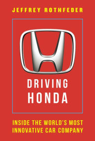 Title: Driving Honda: Inside the World's Most Innovative Car Company, Author: Jeffrey Rothfeder