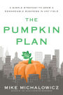 The Pumpkin Plan: A Simple Strategy to Grow a Remarkable Business in Any Field