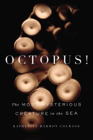 Title: Octopus!: The Most Mysterious Creature in the Sea, Author: Katherine Harmon Courage