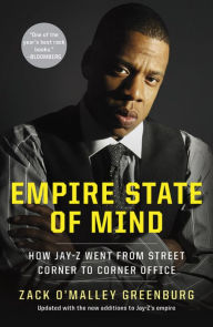 Title: Empire State of Mind: How Jay-Z Went from Street Corner to Corner Office, Author: Zack O'Malley Greenburg