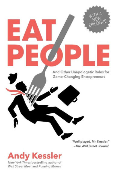 Eat People: And Other Unapologetic Rules for Game-Changing Entrepreneurs