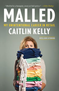 Title: Malled: My Unintentional Career in Retail, Author: Caitlin  Kelly
