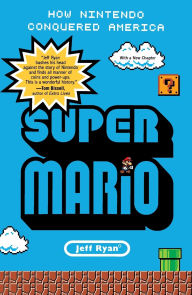 Title: Super Mario: How Nintendo Conquered America, Author: Jeff Ryan