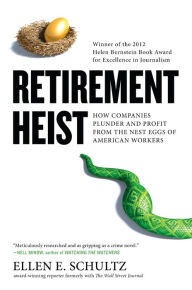 Title: Retirement Heist: How Companies Plunder and Profit from the Nest Eggs of American Workers, Author: Ellen E. Schultz